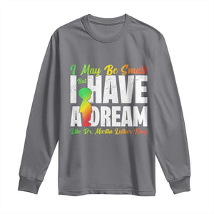 Martin Luther King Jr Long Sleeve Shirt I May Be Small But I Have A Dream Like King MLK TS09 Charcoal Print Your Wear