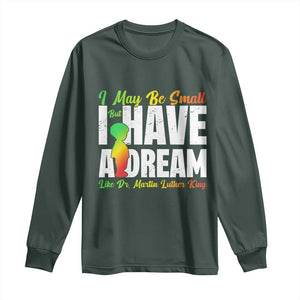 Martin Luther King Jr Long Sleeve Shirt I May Be Small But I Have A Dream Like King MLK TS09 Dark Forest Green Print Your Wear