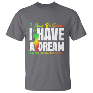 Martin Luther King Jr T Shirt I May Be Small But I Have A Dream Like King MLK TS09 Charcoal Print Your Wear