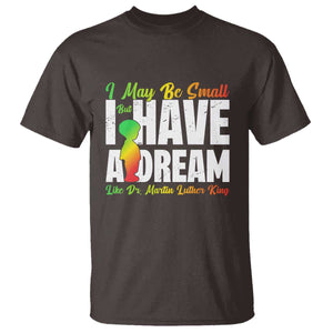 Martin Luther King Jr T Shirt I May Be Small But I Have A Dream Like King MLK TS09 Dark Chocolate Print Your Wear