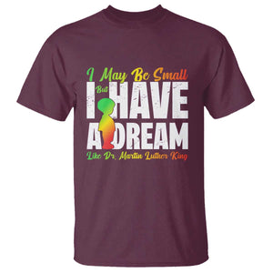 Martin Luther King Jr T Shirt I May Be Small But I Have A Dream Like King MLK TS09 Maroon Print Your Wear