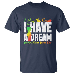 Martin Luther King Jr T Shirt I May Be Small But I Have A Dream Like King MLK TS09 Navy Print Your Wear