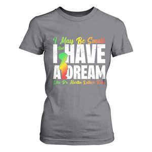 Martin Luther King Jr T Shirt For Women I May Be Small But I Have A Dream Like King MLK TS09 Charcoal Print Your Wear