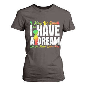 Martin Luther King Jr T Shirt For Women I May Be Small But I Have A Dream Like King MLK TS09 Dark Chocolate Print Your Wear