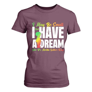 Martin Luther King Jr T Shirt For Women I May Be Small But I Have A Dream Like King MLK TS09 Maroon Print Your Wear