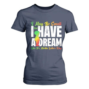 Martin Luther King Jr T Shirt For Women I May Be Small But I Have A Dream Like King MLK TS09 Navy Print Your Wear