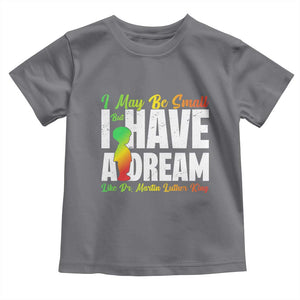 Martin Luther King Jr Toddler T Shirt I May Be Small But I Have A Dream Like King MLK TS09 Charcoal Print Your Wear