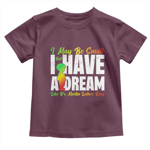 Martin Luther King Jr Toddler T Shirt I May Be Small But I Have A Dream Like King MLK TS09 Maroon Print Your Wear