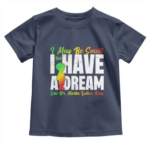 Martin Luther King Jr Toddler T Shirt I May Be Small But I Have A Dream Like King MLK TS09 Navy Print Your Wear