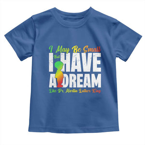 Martin Luther King Jr Toddler T Shirt I May Be Small But I Have A Dream Like King MLK TS09 Royal Blue Print Your Wear