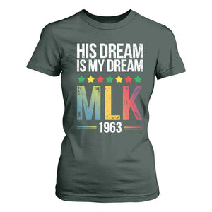 Martin Luther King Jr T Shirt For Women His Dream Is My Dream 1963 Black History TS09 Dark Forest Green Print Your Wear