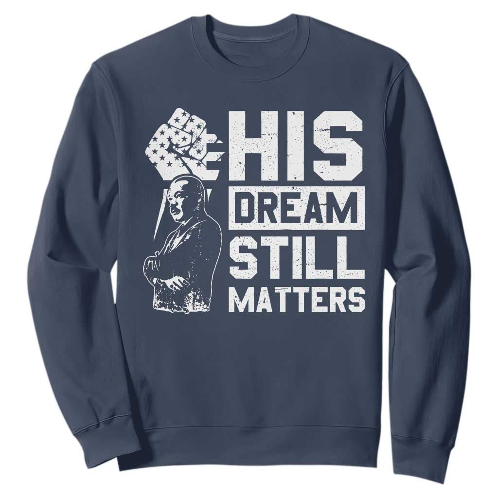Martin Luther King Jr Sweatshirt His Dream Still Matters TS09 Navy Print Your Wear