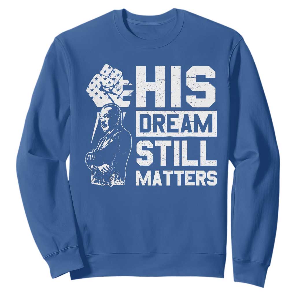 Martin Luther King Jr Sweatshirt His Dream Still Matters TS09 Royal Blue Print Your Wear