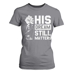 Martin Luther King Jr T Shirt For Women His Dream Still Matters TS09 Charcoal Print Your Wear