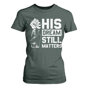 Martin Luther King Jr T Shirt For Women His Dream Still Matters TS09 Dark Forest Green Print Your Wear