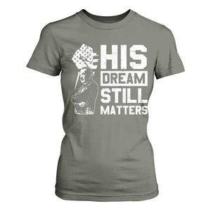 Martin Luther King Jr T Shirt For Women His Dream Still Matters TS09 Military Green Print Your Wear