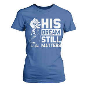 Martin Luther King Jr T Shirt For Women His Dream Still Matters TS09 Royal Blue Print Your Wear