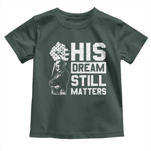 Martin Luther King Jr Toddler T Shirt His Dream Still Matters TS09 Dark Forest Green Print Your Wear