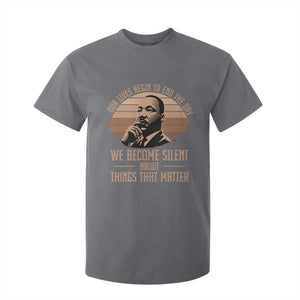 Martin Luther King Jr T Shirt For Kid Our Lives Begin to End The Day We Become Silent About Things That Matter TS09 Charcoal Print Your Wear