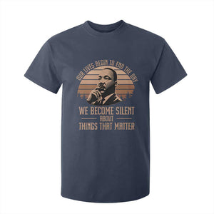 Martin Luther King Jr T Shirt For Kid Our Lives Begin to End The Day We Become Silent About Things That Matter TS09 Navy Print Your Wear