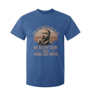 Martin Luther King Jr T Shirt For Kid Our Lives Begin to End The Day We Become Silent About Things That Matter TS09 Royal Blue Print Your Wear