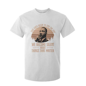 Martin Luther King Jr T Shirt For Kid Our Lives Begin to End The Day We Become Silent About Things That Matter TS09 White Print Your Wear