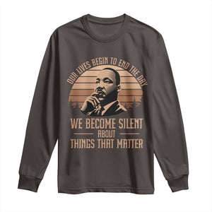 Martin Luther King Jr Long Sleeve Shirt Our Lives Begin to End The Day We Become Silent About Things That Matter TS09 Dark Chocolate Print Your Wear