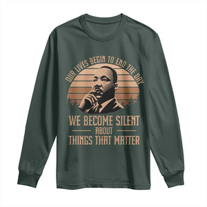 Martin Luther King Jr Long Sleeve Shirt Our Lives Begin to End The Day We Become Silent About Things That Matter TS09 Dark Forest Green Print Your Wear