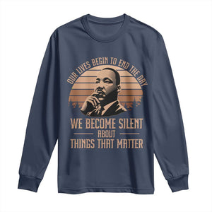 Martin Luther King Jr Long Sleeve Shirt Our Lives Begin to End The Day We Become Silent About Things That Matter TS09 Navy Print Your Wear