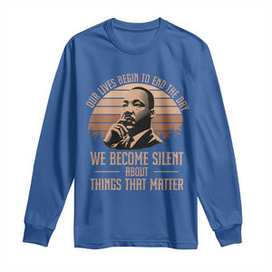 Martin Luther King Jr Long Sleeve Shirt Our Lives Begin to End The Day We Become Silent About Things That Matter TS09 Royal Blue Print Your Wear