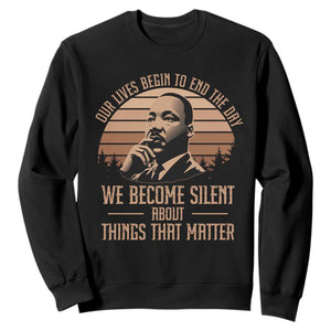 Martin Luther King Jr Sweatshirt Our Lives Begin to End The Day We Become Silent About Things That Matter TS09 Black Print Your Wear
