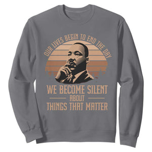 Martin Luther King Jr Sweatshirt Our Lives Begin to End The Day We Become Silent About Things That Matter TS09 Charcoal Print Your Wear