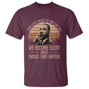 Martin Luther King Jr T Shirt Our Lives Begin to End The Day We Become Silent About Things That Matter TS09 Maroon Print Your Wear