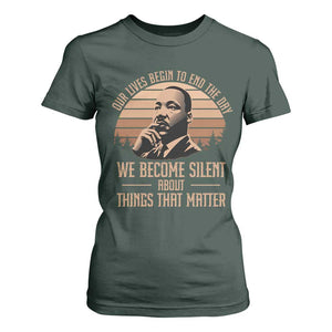 Martin Luther King Jr T Shirt For Women Our Lives Begin to End The Day We Become Silent About Things That Matter TS09 Dark Forest Green Print Your Wear