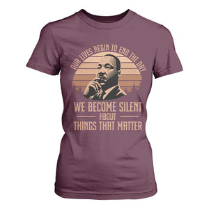 Martin Luther King Jr T Shirt For Women Our Lives Begin to End The Day We Become Silent About Things That Matter TS09 Maroon Print Your Wear