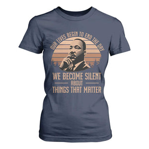 Martin Luther King Jr T Shirt For Women Our Lives Begin to End The Day We Become Silent About Things That Matter TS09 Navy Print Your Wear