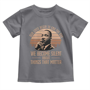 Martin Luther King Jr Toddler T Shirt Our Lives Begin to End The Day We Become Silent About Things That Matter TS09 Charcoal Print Your Wear