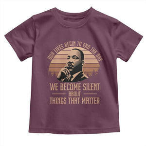 Martin Luther King Jr Toddler T Shirt Our Lives Begin to End The Day We Become Silent About Things That Matter TS09 Maroon Print Your Wear