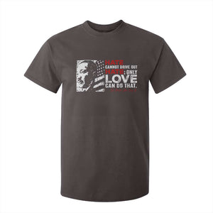 Martin Luther King Jr T Shirt For Kid Hate Cannot Drive Out Hate TS09 Dark Chocolate Print Your Wear