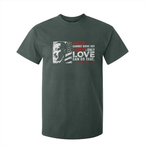 Martin Luther King Jr T Shirt For Kid Hate Cannot Drive Out Hate TS09 Dark Forest Green Print Your Wear