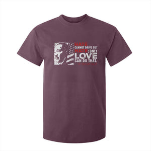 Martin Luther King Jr T Shirt For Kid Hate Cannot Drive Out Hate TS09 Maroon Print Your Wear