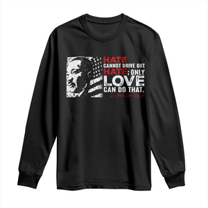 Martin Luther King Jr Long Sleeve Shirt Hate Cannot Drive Out Hate TS09 Black Print Your Wear