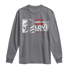 Martin Luther King Jr Long Sleeve Shirt Hate Cannot Drive Out Hate TS09 Charcoal Print Your Wear