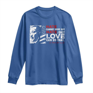 Martin Luther King Jr Long Sleeve Shirt Hate Cannot Drive Out Hate TS09 Royal Blue Print Your Wear