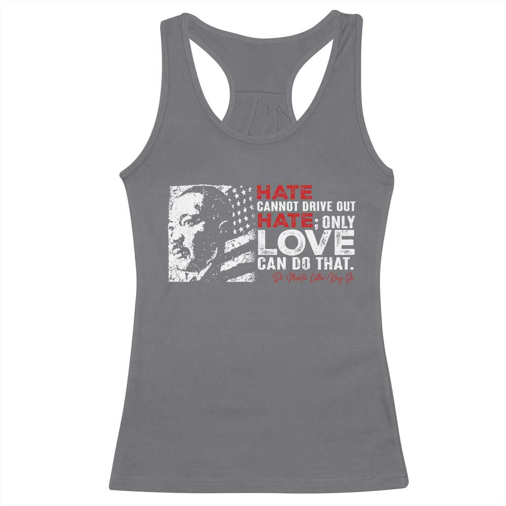 Martin Luther King Jr Racerback Tank Top Hate Cannot Drive Out Hate TS09 Charcoal Print Your Wear