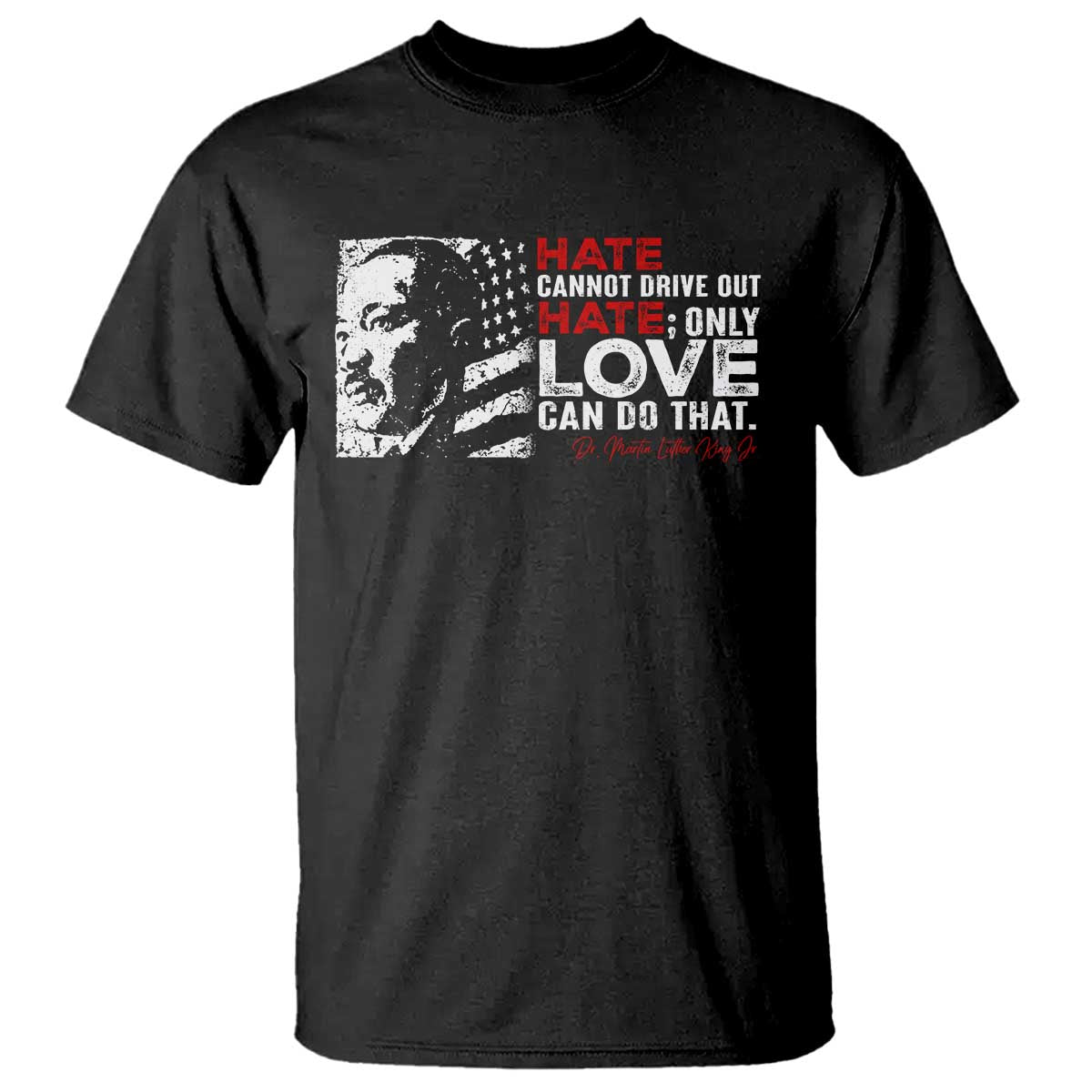 Martin Luther King Jr T Shirt Hate Cannot Drive Out Hate TS09 Black Print Your Wear