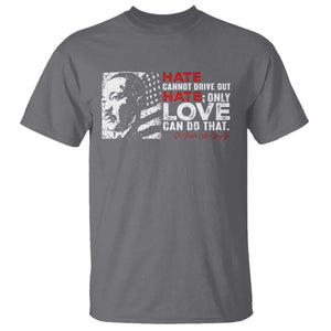 Martin Luther King Jr T Shirt Hate Cannot Drive Out Hate TS09 Charcoal Print Your Wear