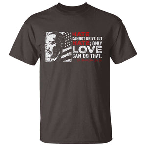 Martin Luther King Jr T Shirt Hate Cannot Drive Out Hate TS09 Dark Chocolate Print Your Wear