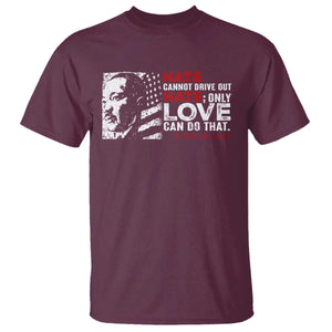 Martin Luther King Jr T Shirt Hate Cannot Drive Out Hate TS09 Maroon Print Your Wear