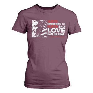 Martin Luther King Jr T Shirt For Women Hate Cannot Drive Out Hate TS09 Maroon Print Your Wear